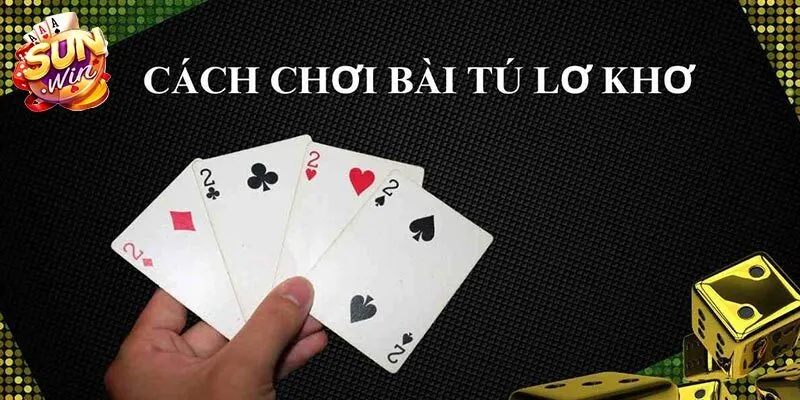 Chia sẻ về luật chơi tú lơ khơ từ a - z