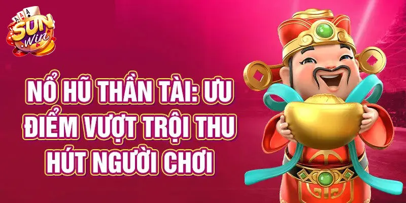 Cách chơi nổ hũ thần tài đơn giản, dễ dàng tại Sunwin