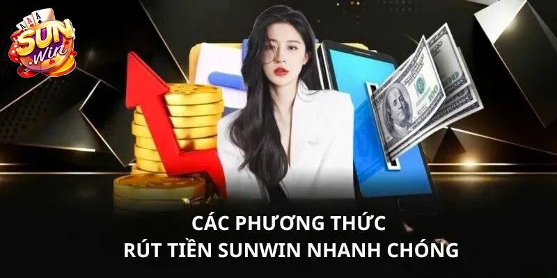 Hướng dẫn rút tiền Sunwin nhanh tan toàn